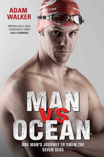 Man vs Ocean - One Man's Journey to Swim The World's Toughest Oceans - Adam Walker