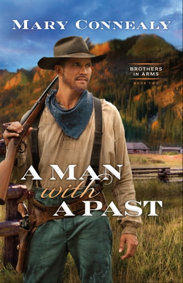 A Man with a Past (Brothers in Arms Book #2) - Mary Connealy