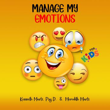 Manage My Emotions for Kids - Kenneth Martz - Meredith Martz