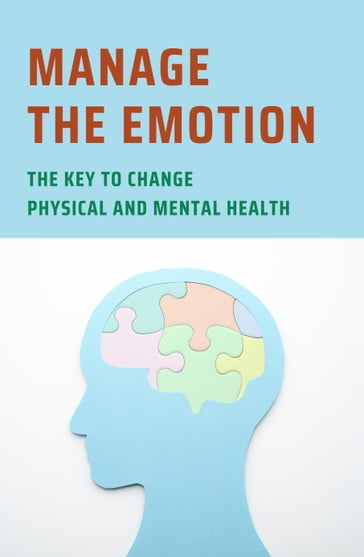 Manage The Emotion: The Key To Change Physical And Mental Health - Carlton Jones