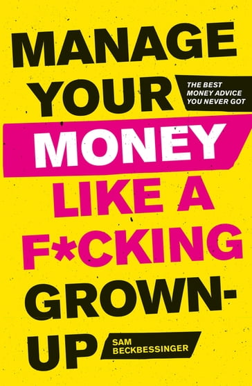 Manage Your Money Like a F*cking Grown-Up - Sam Beckbessinger