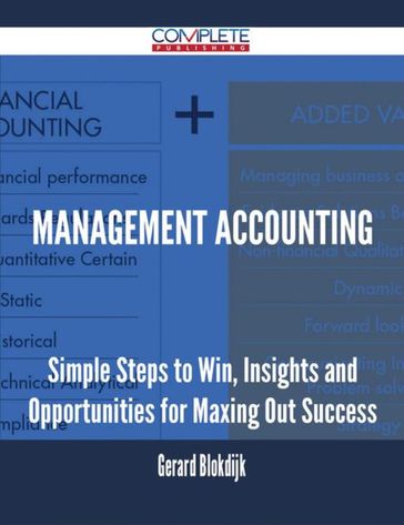 Management Accounting - Simple Steps to Win, Insights and Opportunities for Maxing Out Success - Gerard Blokdijk