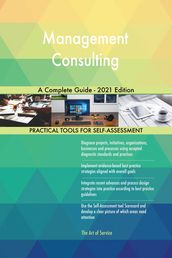 Management Consulting A Complete Guide - 2021 Edition