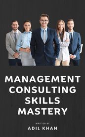Management Consulting Skills Mastery