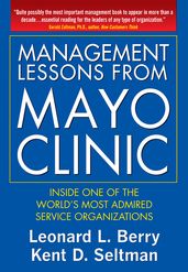 Management Lessons from Mayo Clinic: Inside One of the World s Most Admired Service Organizations