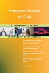 Management Processes And Tools A Complete Guide - 2019 Edition