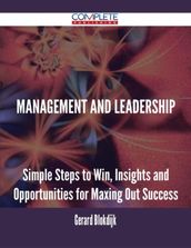 Management and Leadership - Simple Steps to Win, Insights and Opportunities for Maxing Out Success