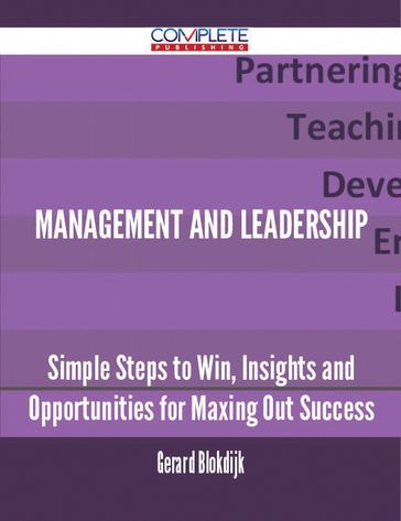 Management and Leadership - Simple Steps to Win, Insights and Opportunities for Maxing Out Success - Gerard Blokdijk