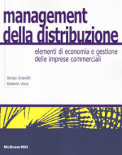 Management della distribuzione. Elementi di economia e gestione delle imprese commerciali