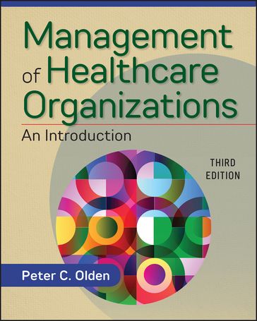 Management of Healthcare Organizations: An Introduction, Third Edition - Peter Olden