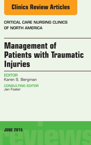 Management of Patients with Traumatic Injuries An Issue of Critical Nursing Clinics - Karen Bergman - BSN - PhD