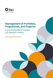 Management of Portfolios, Programmes and Projects: A practical guide for leaders and decision-makers