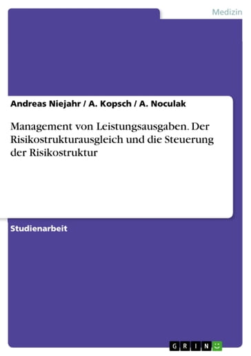 Management von Leistungsausgaben. Der Risikostrukturausgleich und die Steuerung der Risikostruktur - A. Kopsch - A. Noculak - Andreas Niejahr