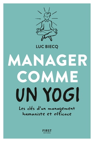 Manager comme un yogi - Les clés d'un management humaniste et efficace - Luc BIECQ