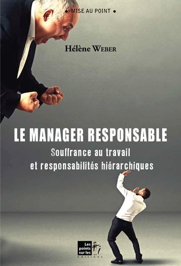 Manager responsable (Le) : Souffrance au travail et responsabilités hiérarchiques - Hélène - Weber