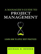 Manager s Guide to Project Management, A