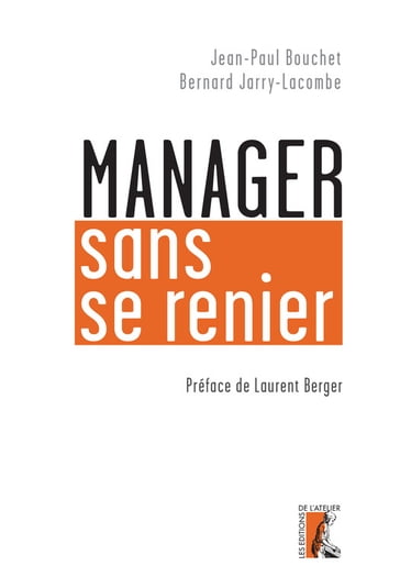 Manager sans se renier - Jean-Paul Bouchet - Bernard Jarry-Lacombe - Laurent Berger
