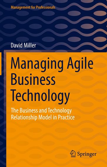 Managing Agile Business Technology - David Miller