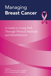 Managing Breast Cancer: A Guide to Living Well Through Physical Medicine and Rehabilitation