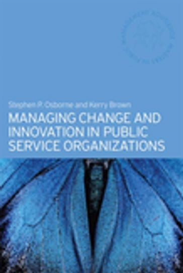 Managing Change and Innovation in Public Service Organizations - Kerry Brown - Stephen Osborne