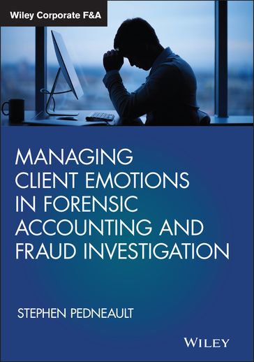 Managing Client Emotions in Forensic Accounting and Fraud Investigation - Stephen Pedneault