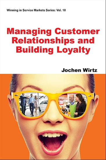 Managing Customer Relationships and Building Loyalty - Jochen Wirtz