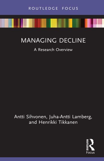 Managing Decline - Antti Sihvonen - Juha-Antti Lamberg - Henrikki Tikkanen