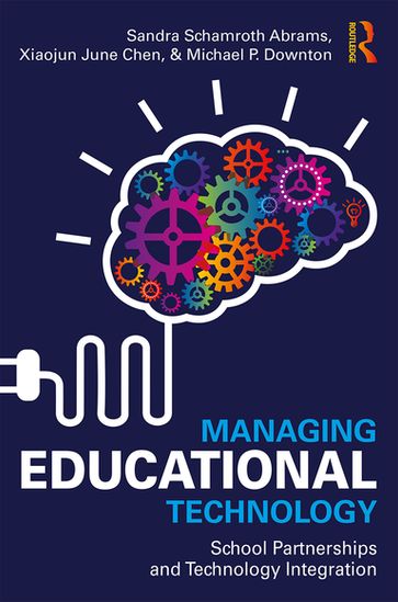 Managing Educational Technology - Michael P. Downton - Sandra Schamroth Abrams - Xiaojun June Chen