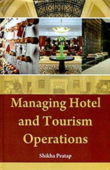 Managing Hotel And Tourism Operations - Shikha Pratap