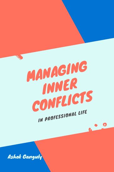 Managing Inner Conflicts - Ashok Ganguly