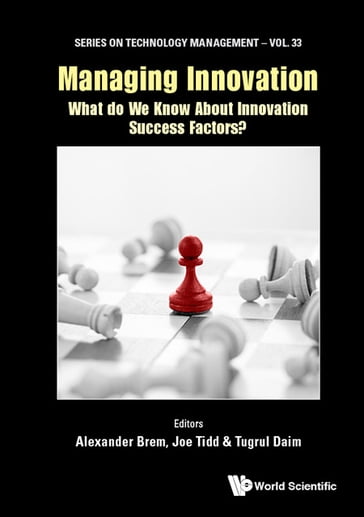 Managing Innovation: What Do We Know About Innovation Success Factors? - Alexander Brem - Joe Tidd - Tugrul U Daim