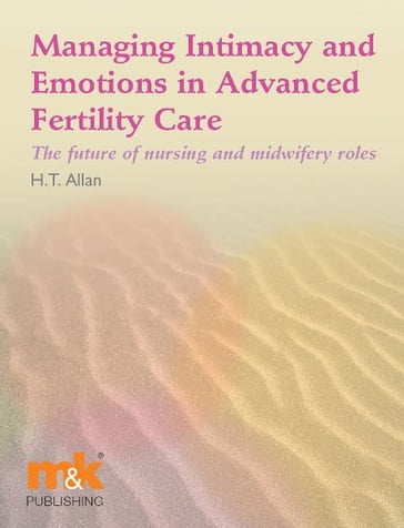 Managing Intimacy and Emotions in Advanced Fertility Care: The future of nursing and midwifery roles - Helen Allan