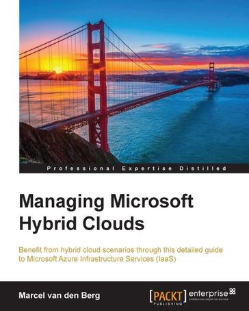 Managing Microsoft Hybrid Clouds - Marcel van den Berg
