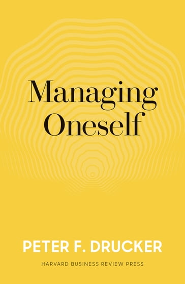 Managing Oneself - Peter F. Drucker