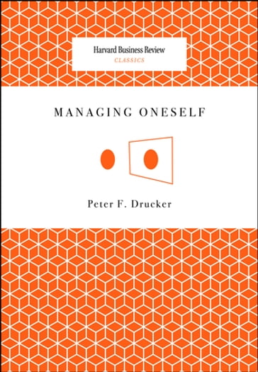 Managing Oneself - Peter Ferdinand Drucker