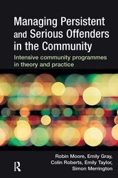 Managing Persistent and Serious Offenders in the Community