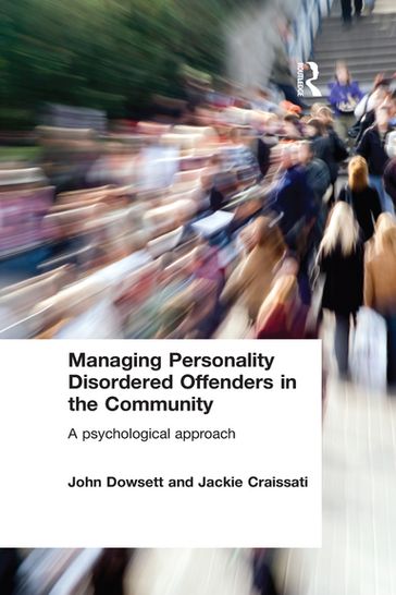 Managing Personality Disordered Offenders in the Community - John Dowsett - Jackie Craissati