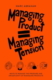 Managing Product, Managing Tension