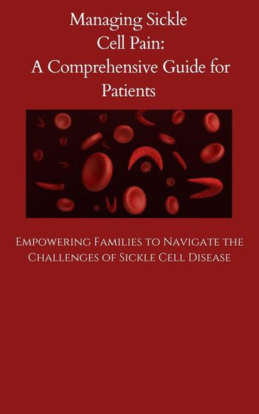 Managing Sickle Cell Pain A Comprehensive Guide for Patients - TAKIA THORNTON