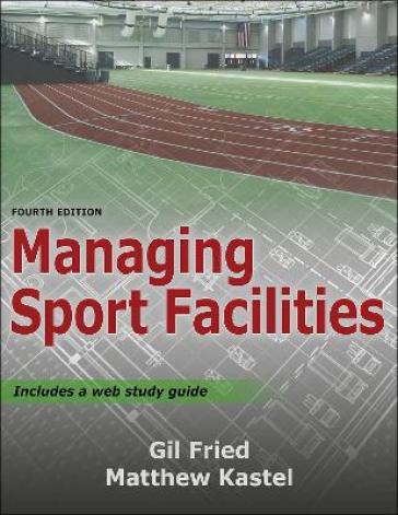 Managing Sport Facilities - Gil Fried - Matthew Kastel