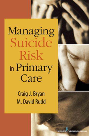 Managing Suicide Risk in Primary Care - PsyD Craig J. Bryan - PhD M. David Rudd