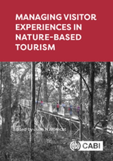 Managing Visitor Experiences in Nature-based Tourism - Ana Goytia Prat - Andrés Ried Luci - Azizul Hassan - Brent Lovelock - Cameron Boyle - Eugenio Conti - Fernando Enseñat-Soberanis - Francisco Silva - George Ariya - Haywantee Ramkissoon - Ismail Uzut - Jeffrey C. Skibins - Johnathan Mondragón-Mejía - Kadir Çakar - Karl Agius - Lusine Margaryan - Mary E. Allen - Mick Abbott - Nicolaia Iaffaldano - Peter Fredman - Robert C. Burns - Rocío Blanco-Gregory - Sonia Ferrari - Stuart Hayes - Tiago Lopes - Woody Lee