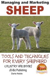 Managing and Marketing Sheep: Tools and Techniques for Every Shepherd