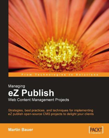 Managing eZ Publish Web Content Management Projects - David Touitou - Marty Resnick