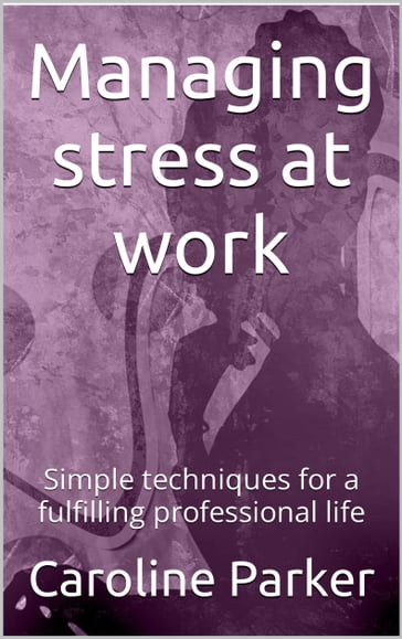 Managing stress at work - Caroline Parker