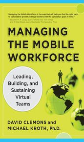 Managing the Mobile Workforce: Leading, Building, and Sustaining Virtual Teams