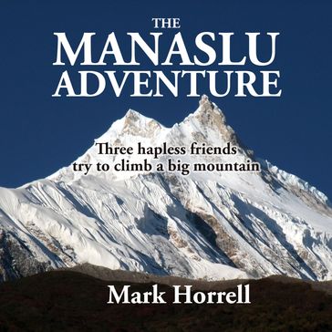 Manaslu Adventure, The - Mark Horrell