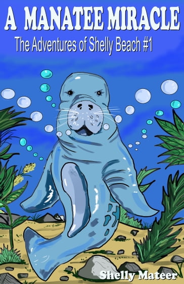 A Manatee Miracle: The Adventures of Shelly Beach #1 - Shelly Mateer