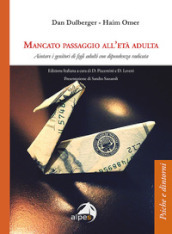 Mancato passaggio all età adulta. Aiutare i genitori di figli adulti con dipendenza radicata