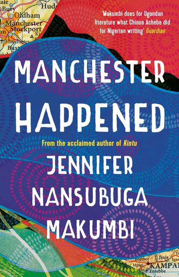 Manchester Happened - Jennifer Nansubuga Makumbi